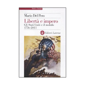 Libertà e impero. Gli Stati Uniti e il mondo 1776-2011