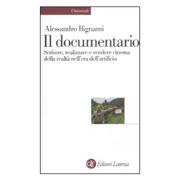 Il documentario. Scrivere, realizzare e vendere cinema della realtà nell'era dell'artificio