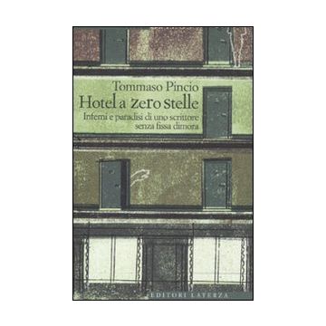 L'Hotel a zero stelle. Inferni e paradisi di uno scrittore senza fissa dimora