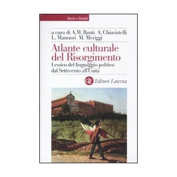 Atlante culturale del Risorgimento. Lessico del linguaggio politico dal Settecento all'Unità