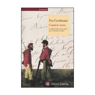 Camicie rosse. I garibaldini dall'unità alla Grande Guerra