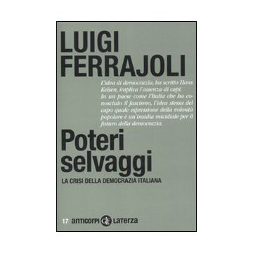 Poteri selvaggi. La crisi della democrazia italiana
