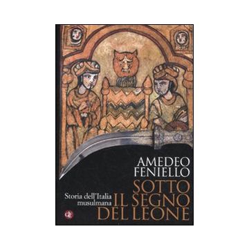 Sotto il segno del leone. Storia dell'Italia musulmana