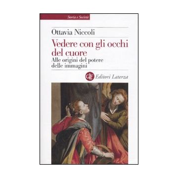 Vedere con gli occhi del cuore. Alle origini del potere delle immagini