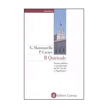 Il Quirinale. Storia politica e istituzionale da De Nicola a Napolitano