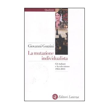 La mutazione individualista. Gli italiani e la televisione 1954-2011