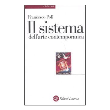 Il sistema dell'arte contemporanea. Produzione artistica, mercato, musei