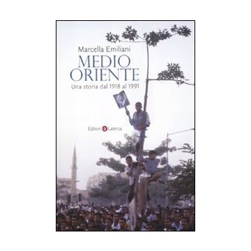 Medio Oriente. Una storia dal 1918 al 1991