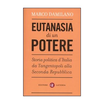 Eutanasia di un potere. Storia politica d'Italia da Tangentopoli alla Seconda Repubblica