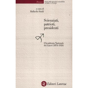 Scienziati, patrioti, presidenti. L'Accademia Nazionale dei Lincei (1874-1926)
