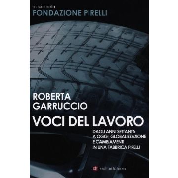 Voci del lavoro. Dagli anni Settanta a oggi, globalizzazione e cambiamenti in una fabbrica Pirelli
