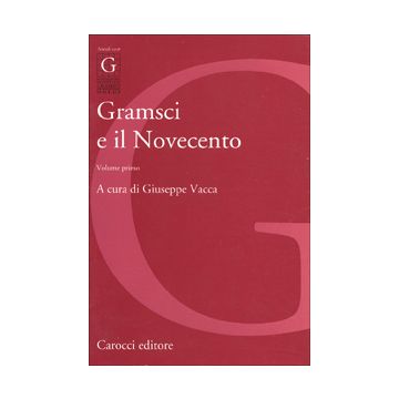 Gramsci e il Novecento. Vol. 1