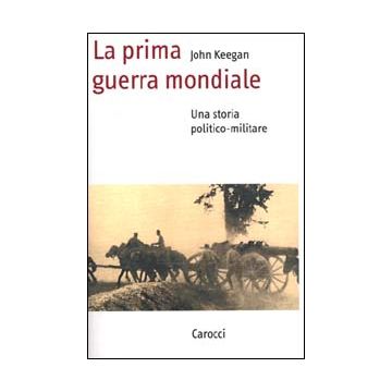 La prima guerra mondiale. Una storia politico-militare