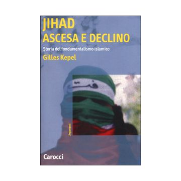Jihad. Ascesa e declino. Storia del fondamentalismo islamico