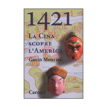 1421. La Cina scopre l'America. La vera storia del primo viaggio intorno al mondo