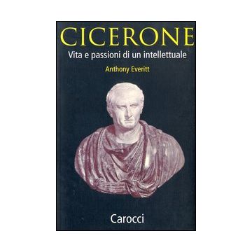 Cicerone. Vita e passioni di un intellettuale