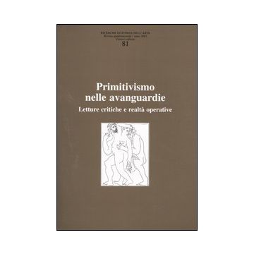 Ricerche di storia dell'arte. Vol. 81: Primitivismo nelle avanguardie. Letture critiche e realtà operativa