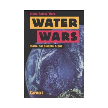Water Wars. Storie dal pianeta acqua