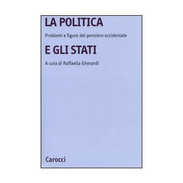 La politica e gli Stati. Problemi e figure del pensiero occidentale