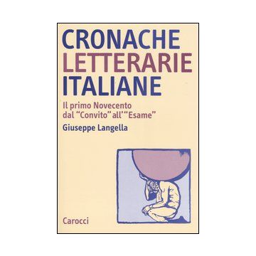 Cronache letterarie italiane. Il primo Novecento dal «Convito» all'«Esame» (1895-1925)