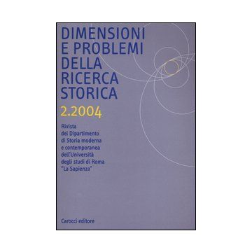 Dimensioni e problemi della ricerca storica. Rivista del Dipartimento di storia moderna e contemporanea dell'Università degli studi di Roma «La Sapienza» (2004). Vol. 2