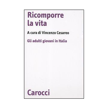 Ricomporre la vita. Gli adulti giovani in Italia