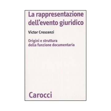 La rappresentazione dell'evento giuridico. Origini e struttura della funzione documentaria