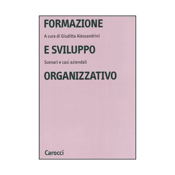 Formazione e sviluppo organizzativo. Scenari e casi aziendali