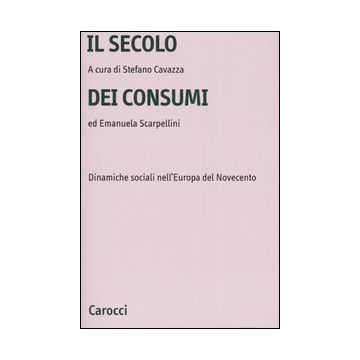 Il secolo dei consumi. Dinamiche sociali nell'Europa del Novecento