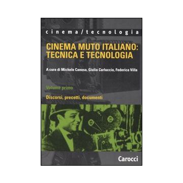 Cinema muto italiano: tecnica e tecnologia. Vol. 1: Discorsi, precetti, documenti