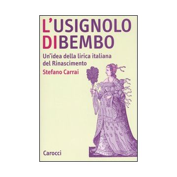 L'usignolo di Bembo. Un'idea della lirica italiana del Rinascimento