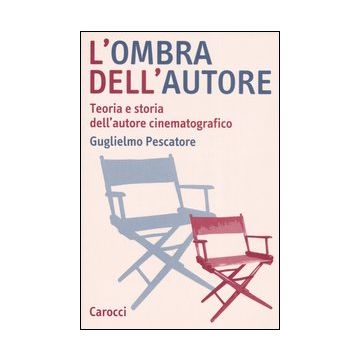 L'ombra dell'autore. Teoria e storia dell'autore cinematografico