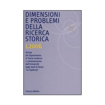 Dimensioni e problemi della ricerca storica. Rivista del Dipartimento di Storia moderna dell'Università degli studi di Roma «La Sapienza» (2006). Vol. 1