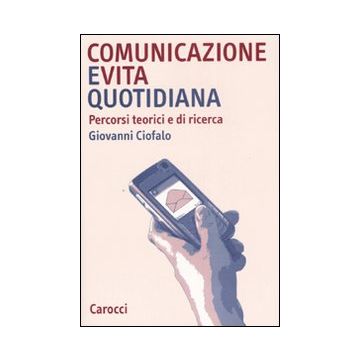 Comunicazione e vita quotidiana. Percorsi teorici e di ricerca