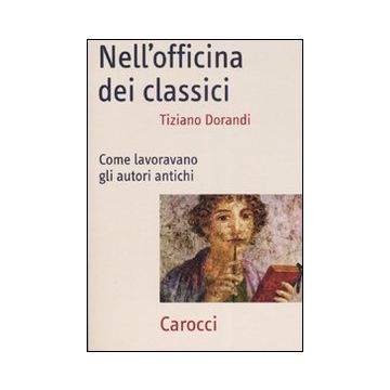 Nell'officina dei classici. Come lavoravano gli autori antichi
