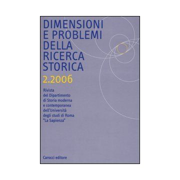 Dimensioni e problemi della ricerca storica. Rivista del Dipartimento di Storia moderna dell'Università degli studi di Roma «La Sapienza» (2006). Vol. 2