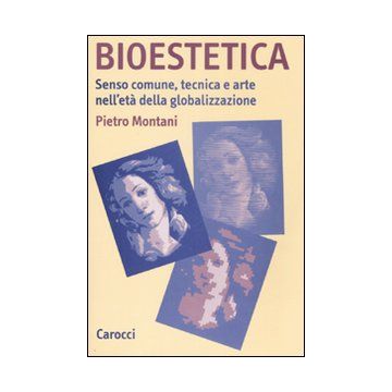 Bioestetica. Senso comune, tecnica e arte nell'età della globalizzazione