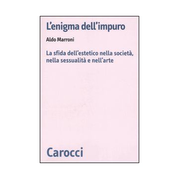 L'enigma dell'impuro. La sfida dell'estetico nella società, nella sessualità e nell'arte