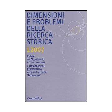 Dimensioni e problemi della ricerca storica. Rivista del Dipartimento di storia moderna e contemporanea dell'Università degli studi di Roma «La Sapienza» (2007). Vol. 1
