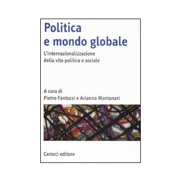 Politica e mondo globale. L'internazionalizzazione della vita politica e sociale
