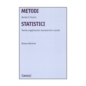 Metodi statistici. Teorie e applicazioni economiche e sociali