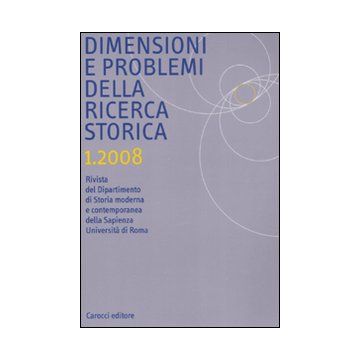 Dimensione e problemi della ricerca storica. Rivista del dipartimento di storia moderna e contemporanea dell'Università degli studi di Roma «La Sapienza» (2008). Vol. 1