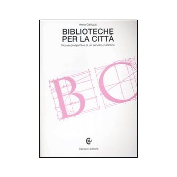 Biblioteche per la città. Nuove prospettive di un servizio pubblico