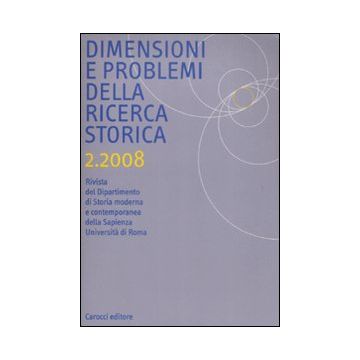 Dimensioni e problemi della ricerca storica. Rivista del Dipartimento di storia moderna e contemporanea dell'Università degli studi di Roma «La Sapienza» (2008). Vol. 2