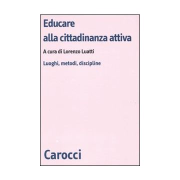 Educare alla cittadinanza attiva. Luoghi, metodi, discipline