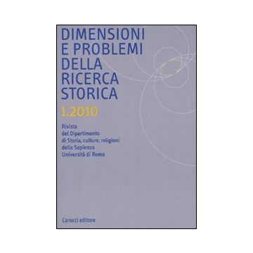Dimensioni e problemi della ricerca storica. Rivista del Dipartimento di Storia moderna dell'Università degli studi di Roma «La Sapienza» (2010). Vol. 1