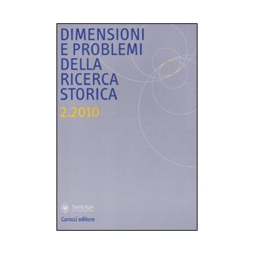 Dimensioni e problemi della ricerca storica. Rivista del Dipartimento di storia moderna e contemporanea dell'Università degli studi di Roma «La Sapienza» (2010). Vol. 2