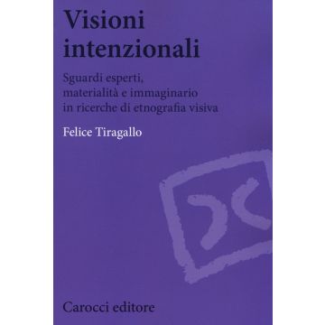 Visioni intenzionali. Sguardi esperti, materialità e immaginario in ricerche di etnografia visiva