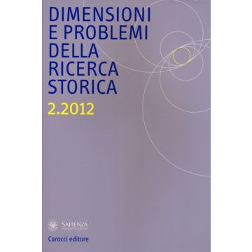 Dimensioni e problemi della ricerca storica. Rivista del Dipartimento di storia moderna e contemporanea dell'Università degli studi di Roma «La Sapienza» (2012). Vol. 2