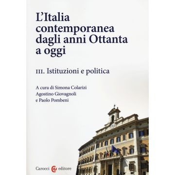 L'Italia contemporanea dagli anni Ottanta a oggi. Vol. 3: Istituzioni e politica